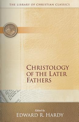 Christology of the Later Fathers (Library of Christian Classics)
