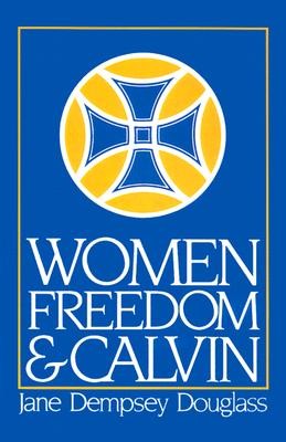 Women, Freedom, & Calvin (1983 Annie Kinkead Warfield Lectures)