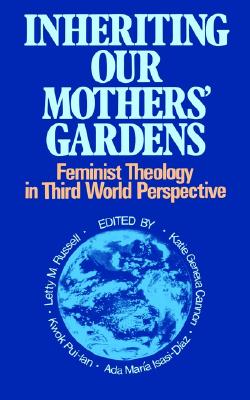 Inheriting Our Mothers' Gardens: Feminist Theology in Third World Perspective