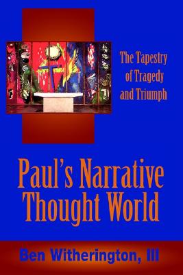 Paul's Narrative Thought World: The Tapestry of Tragedy and Triumph