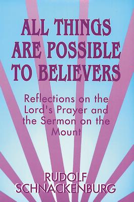 Image for All Things Are Possible to Believers: Reflections on the Lord's Prayer and the Sermon on Mount