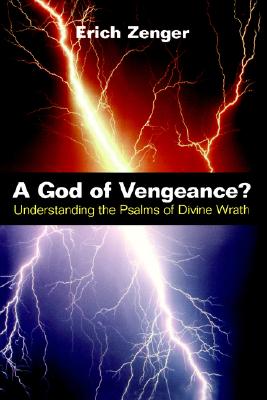 A God of Vengeance: Understanding the Psalms of Divine Wrath