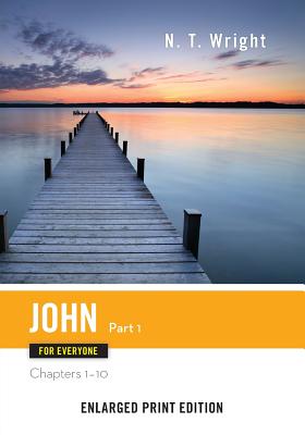 John for Everyone, Part 1-Enlarged Print Edition: Chapters 1-10 (The New Testament for Everyone)