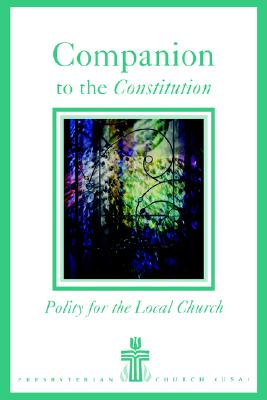 Companion to the Constitution: Polity for the Local Church