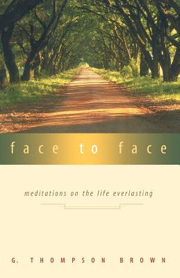 Image for Face to Face: Meditations on the Life Everlasting