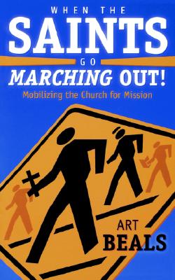 When the Saints Go Marching Out! : Mobilizing the Church for Mission