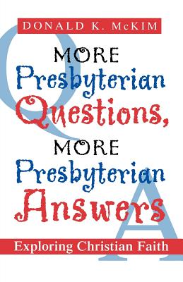 More Presbyterian Questions, More Presbyterian Answers: Exploring Christian Faith