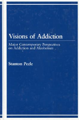 Visions of Addiction: Major Contemporary Perspectives on Addiction and Alcholism