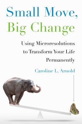 Image for Small Move, Big Change: Using Microresolutions to Transform Your Life Permanently Small Move, Big Change: Using Microresolutions to Transform Your Life Permanently