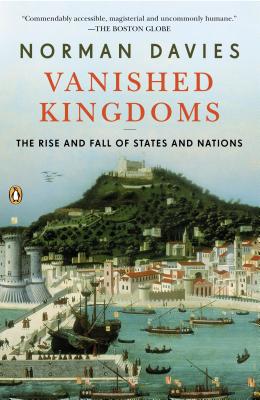 Vanished Kingdoms The Rise and Fall of States and Nations