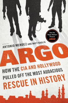 Image for Argo: How the CIA and Hollywood Pulled Off the Most Audacious Rescue in History