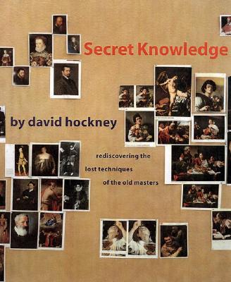 Secret Knowledge: Rediscovering the Lost Techniques of the Old Masters