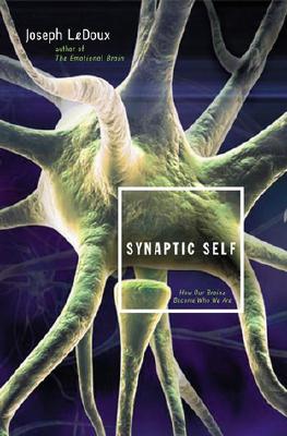 Synaptic Self How Our Brains Become Who We Are