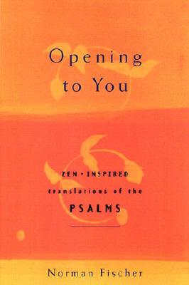 Opening to You: Zen-Inspired Translations of the Psalms