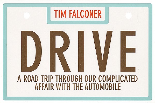 Drive: A ROAD TRIP THROUGH OUR COMPLICATED AFFAIR WITH THE AUTOMOBILE