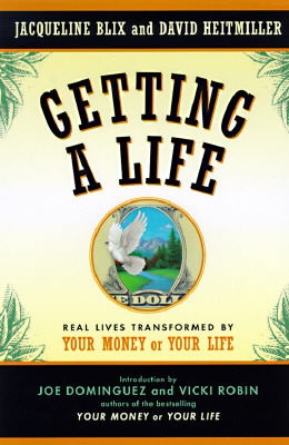 GETTING A LIFE: REAL LIVES TRANSFORMED BY YOUR MONEY OR YOUR LIFE