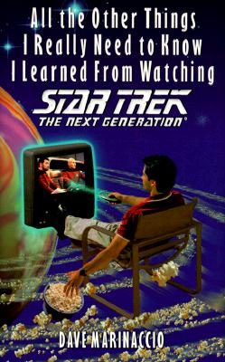 All the Other Things I Really Need to Know I Learned from Watching Star Trek: The Next Generation