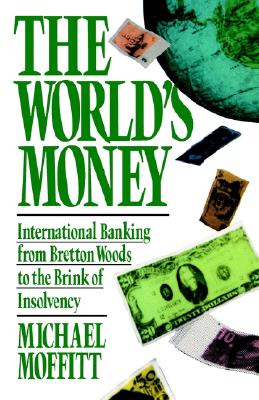 The World's Money : International Banking from Bretton Woods to the Brink of Insolvency