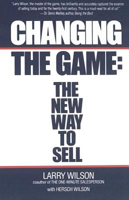 Changing the Game: the New Way to Sell; Changing the Game: the New Way to Sell