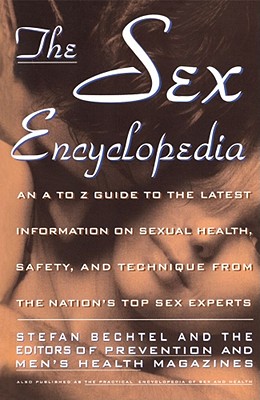 The Sex Encyclopedia: An A-To-Z Guide to the Latest Information on Sexual Health, Safety, and Technique from the Nation's Top Sex Experts