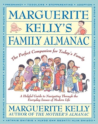Marguerite Kelly's Family Almanac: The Perfect Companion for Today's Family--a Helpful Guide to Navigating Through the Everyday Issues of Modern Life