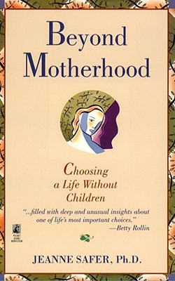 Beyond Motherhood: Choosing a Life Without Children (Original)