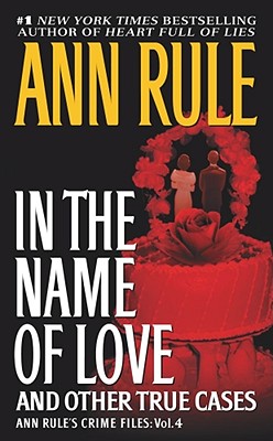 Image for In the Name of Love: Ann Rule's Crime Files Volume 4 (Ann Rule's Crime Files)