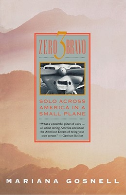 Zero 3 Bravo: Solo Across America in a Small Plane [Paperback] Gosnell, Mariana