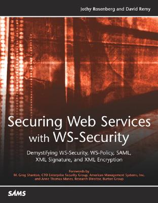Securing Web Services with WSSecurity: Demystifying WSSecurity, WSPolicy, SAML, XML Signature, and XML Encryption