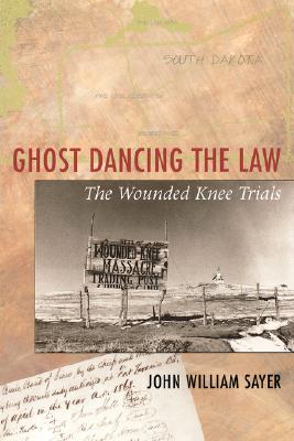 Ghost Dancing the Law: The Wounded Knee Trials