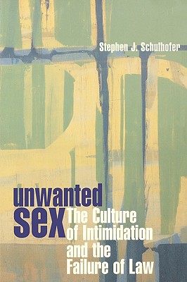 Unwanted Sex: The Culture of Intimidation and the Failure of Law
