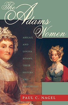 Image for The Adams Women: Abigail and Louisa Adams, Their Sisters and Daughters