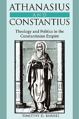 Image for Athanasius and Constantius: Theology and Politics in the Constantinian Empire Athanasius and Constantius: Theology and Politics in the Constantinian Empire