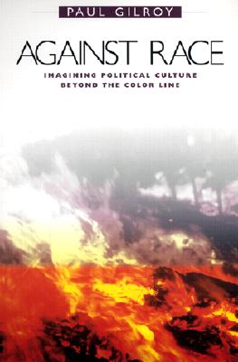 Against Race: Imagining Political Culture beyond the Color Line