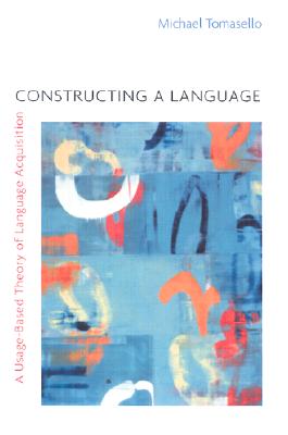Constructing a Language: A Usage-Based Theory of Language Acquisition