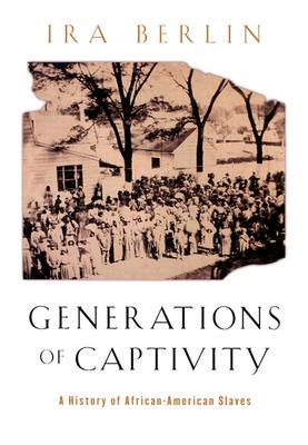Generations of Captivity: A History of African-American Slaves