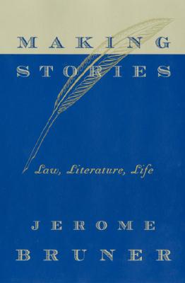 Making Stories: Law, Literature, Life