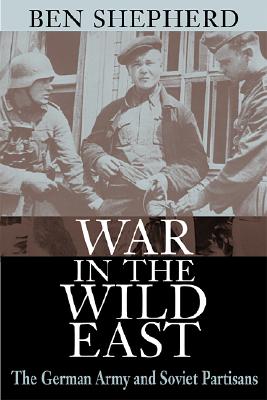 War in the Wild East: The German Army and Soviet Partisans.