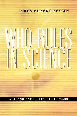 Who Rules in Science: An Opinionated Guide to the Wars