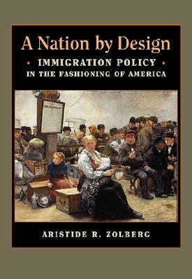 Image for A Nation by Design: Immigration Policy in the Fashioning of America A Nation by Design: Immigration Policy in the Fashioning of America