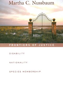 Frontiers of Justice: Disability, Nationality, Species Membership (The Tanner Lectures on Human Values)