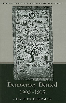 Democracy Denied, 1905-1915: Intellectuals and the Fate of Democracy