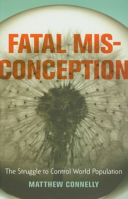 Fatal Misconception: The Struggle to Control World Population