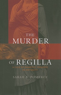 Image for The Murder of Regilla - A Case of Domestic Violence in Antiquity