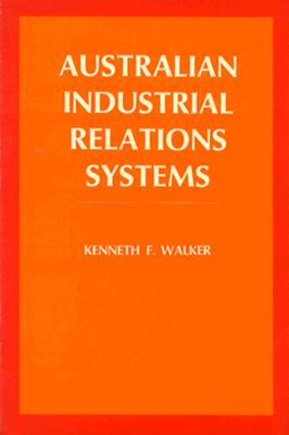 Australian Industrial Relations Systems (Wertheim Publications in Industrial Relations)