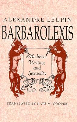 Barbarolexis: Medieval Writing and Sexuality (Harvard East Asian Monographs; 144)