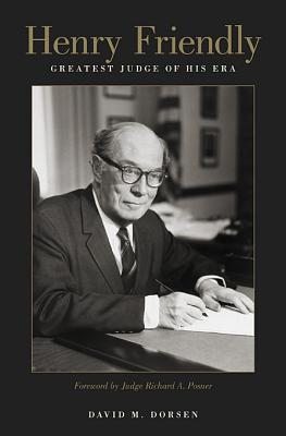 HENRY FRIENDLY: GREATEST JUDGE OF HIS ERA