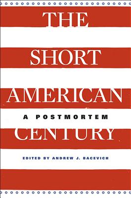 Image for The Short American Century: A Postmortem