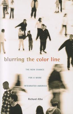 Blurring the Color Line: The New Chance for a More Integrated America (The Nathan I. Huggins Lectures)