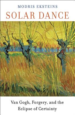 Solar Dance: Van Gogh, Forgery, and the Eclipse of Certainty